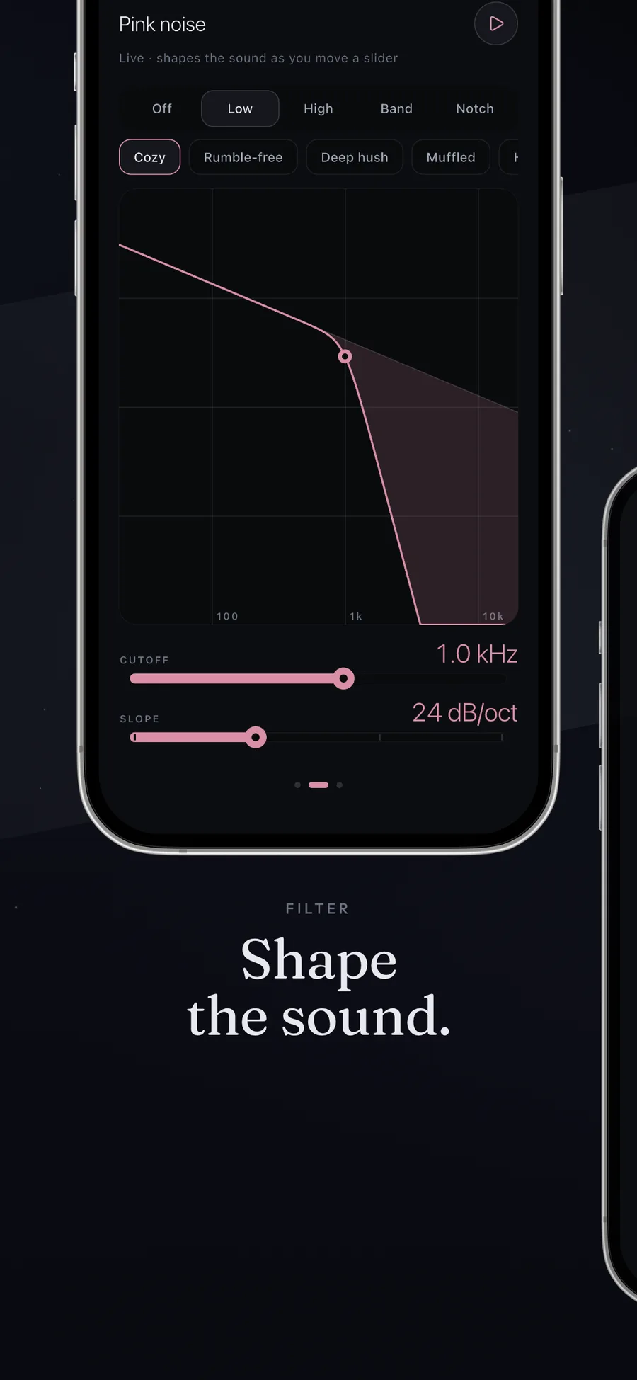 Hush. Shape the sound with cutoff and slope.